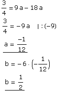 3/4 = 9a - 18a  3/4 = - 9a | : (-9)  Underscript[ a = -1/12, _]  b = - 6 (-1/12)  Underscript[b = 1/2, _] 